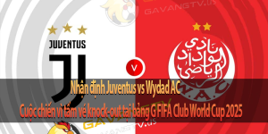 Juventus đối đầu Wydad AC tại FIFA Club World Cup: Thử thách cho gã khổng lồ Italia