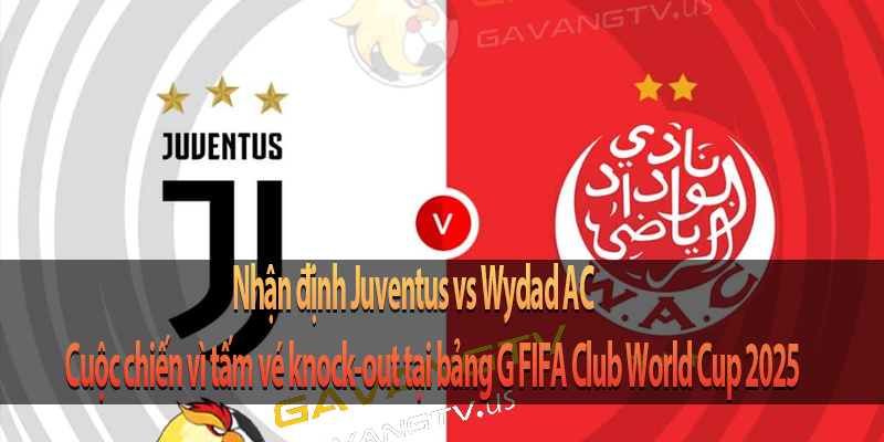 Juventus đối đầu Wydad AC tại FIFA Club World Cup: Thử thách cho gã khổng lồ Italia